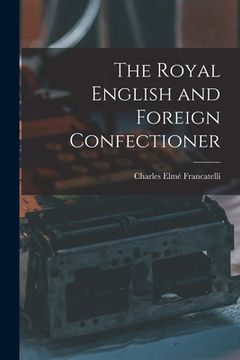 portada The Royal English and Foreign Confectioner (en Inglés)