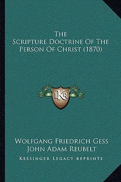 portada the scripture doctrine of the person of christ (1870) (en Inglés)
