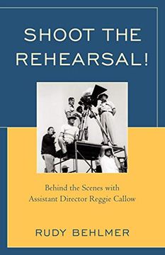 portada Shoot the Rehearsal! Behind the Scenes With Assistant Director Reggie Callow (en Inglés)