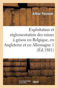 portada Exploitation Et Réglementation Des Mines À Grisou En Belgique, En Angleterre Et En Allemagne 3 (en Francés)