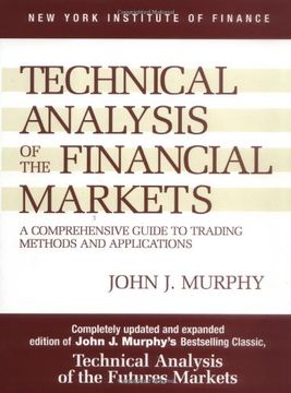 portada Technical Analysis of the Financial Markets: A Comprehensive Guide to Trading Methods and Applications (in English)