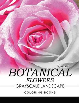 portada Botanical Flowers GRAYSCALE Landscape Coloring Books Volume 1: Mediation for Adult (en Inglés)