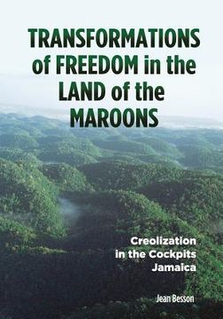 portada Transformations of Freedom in the Land of the Maroons: Creolization in the Cockpits Jamaica (en Inglés)