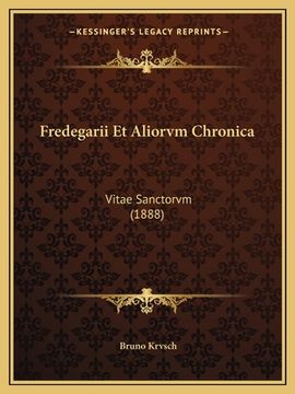 portada Fredegarii Et Aliorvm Chronica: Vitae Sanctorvm (1888) (en Latin)