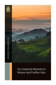 portada Our Imperial Interests in Nearer and Further Asia