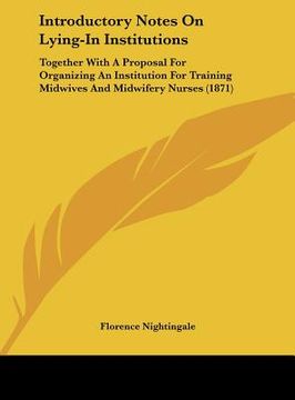 portada introductory notes on lying-in institutions: together with a proposal for organizing an institution for training midwives and midwifery nurses (1871)