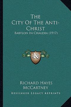 portada the city of the anti-christ: babylon in chaldea (1917) (en Inglés)