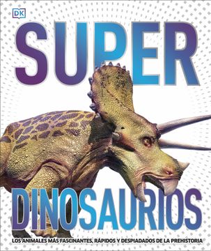 portada Superdinosaurios: Los Animales más Fascinantes, Rápidos y Despiadados de la Prehistoria (Conocimiento)