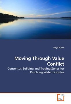 portada Moving Through Value Conflict: Consensus Building and Trading Zones for Resolving Water Disputes