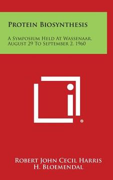 portada Protein Biosynthesis: A Symposium Held at Wassenaar, August 29 to September 2, 1960 (en Inglés)