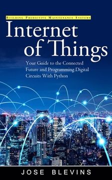 portada Internet of Things: Building Predictive Maintenance Systems (Your Guide to the Connected Future and Programming Digital Circuits With Pyth