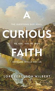 portada A Curious Faith: The Questions god Asks, we Ask, and we Wish Someone Would ask us (en Inglés)