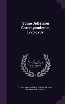 portada Some Jefferson Correspondence, 1775-1787; (en Inglés)