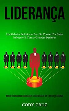 portada Liderança: Habilidades Definitivas Para se Tornar um Líder Influente e Tomar Grandes Decisões (Adquira Poderosos Habilidades e Habilidades de Liderança Rápidas) (en Portugués)