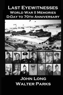 portada Last Eyewitnesses, World War II Memories: D-Day to 70th Anniversary (en Inglés)