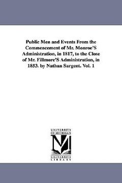 portada public men and events from the commencement of mr. monroe's administration, in 1817, to the close of mr. fillmore's administration, in 1853. by nathan