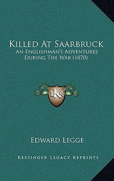 portada killed at saarbruck: an englishman's adventures during the war (1870) (en Inglés)