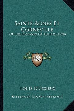 portada Sainte-Agnes Et Corneville: Ou Les Oignons de Tulipes (1778) (en Francés)