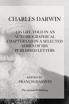 portada Charles Darwin: His Life Told In An Autobiographical Chapterand In A Selected Series Of His Published Letters (in English)
