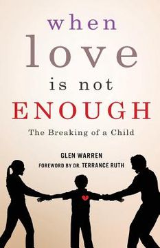 portada When Love Is Not Enough: The Breaking of a Child (en Inglés)