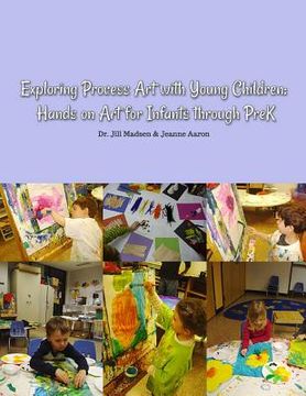 portada Exploring Process Art with Young Children: Hands on art for infants through PreK