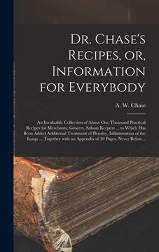 portada Dr. Chase's Recipes, or, Information for Everybody [microform]: an Invaluable Collection of About One Thousand Practical Recipes for Merchants, Grocer (en Inglés)