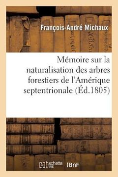 portada Mémoire Sur La Naturalisation Des Arbres Forestiers de l'Amérique Septentrionale (in French)