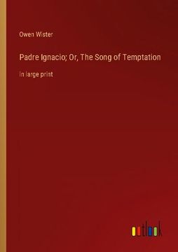 portada Padre Ignacio; Or, The Song of Temptation: in large print (in English)