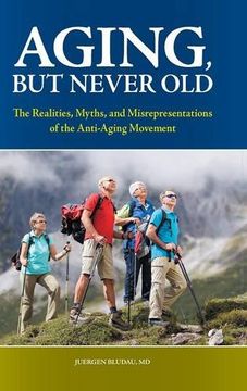 portada Aging, but Never Old: The Realities, Myths, and Misrepresentations of the Anti-Aging Movement (Praeger Series on Contemporary Health & Living) (en Inglés)