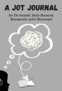 portada A Jot Journal For The Forgetful, Easily Distracted, Disorganized, and/or Discouraged (en Inglés)