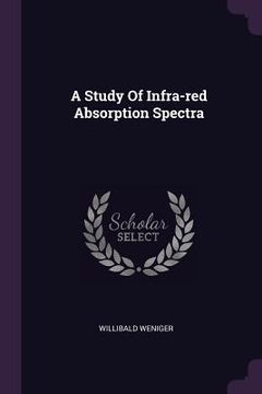 portada A Study Of Infra-red Absorption Spectra (en Inglés)