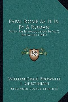 portada papal rome as it is, by a roman: with an introduction by w. c. brownlee (1843) (en Inglés)