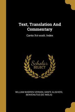 portada Text, Translation And Commentary: Canto Xvi-xxxiii. Index