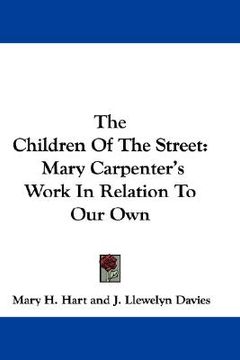 portada the children of the street: mary carpenter's work in relation to our own (en Inglés)