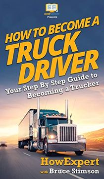 portada How to Become a Truck Driver: Your Step-By-Step Guide to Becoming a Trucker (en Inglés)