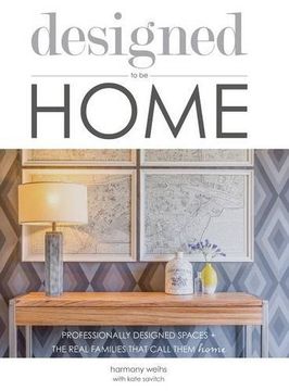 portada designed to be HOME: PROFESSIONALLY DESIGNED SPACES + THE REAL FAMILIES THAT CALL THEM HOME