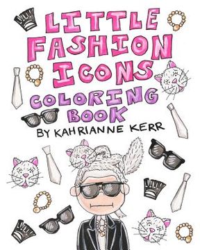portada Little Fashion Icons Coloring Book: Original Illustrations and Quotes of Fashion Legends (en Inglés)