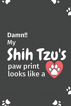 portada Damn! My Shih Tzu's paw Print Looks Like a: For Shih tzu dog Fans 