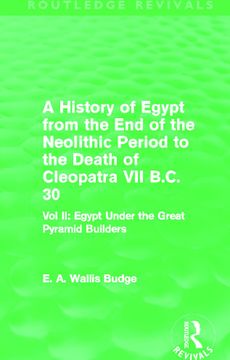 portada A History of Egypt From the end of the Neolithic Period to the Death of Cleopatra vii B. Cl 30 (Routledge Revivals): Vol. Ii: Egypt Under the Great Pyramid Builders