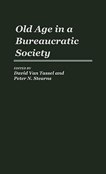 portada Old age in a Bureaucratic Society: The Elderly, the Experts, and the State in American Society (in English)