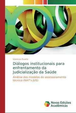 portada Diálogos Institucionais Para Enfrentamento da Judicialização da Saúde: Análise dos Modelos de Assessoramento Técnico (Nat’S-Jus) (en Portugués)