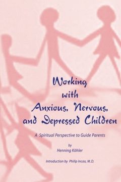 portada Working with Anxious, Nervous and Depressed Children: A Spiritual Perspective to Guide Parents