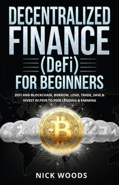 portada Decentralized Finance (DeFi) for Beginners: DeFi and Blockchain, Borrow, Lend, Trade, Save & Invest in Peer to Peer Lending & Farming (in English)