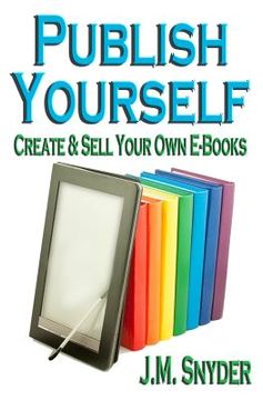 portada publish yourself: create & sell your own e-books (en Inglés)