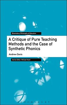 portada A Critique of Pure Teaching Methods and the Case of Synthetic Phonics (Bloomsbury Philosophy of Education)