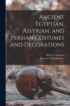 portada Ancient Egyptian, Assyrian, and Persian Costumes and Decorations (in English)