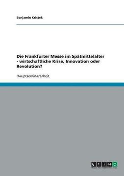 portada Die Frankfurter Messe im Spätmittelalter - wirtschaftliche Krise, Innovation oder Revolution?
