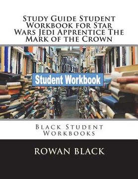 portada Study Guide Student Workbook for Star Wars Jedi Apprentice The Mark of the Crown: Black Student Workbooks (in English)
