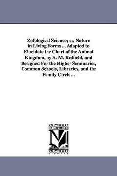 portada zofological science; or, nature in living forms ... adapted to elucidate the chart of the animal kingdom, by a. m. redfield, and designed for the high (in English)
