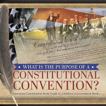 portada What Is the Purpose of a Constitutional Convention? American Constitution Book Grade 4 Children's Government Books (en Inglés)